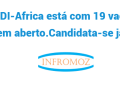A DI-Africa está com 19 vagas em aberto. Candidata-se já!