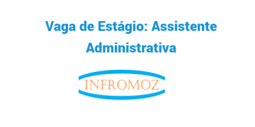 Vaga de Estágio: Assistente Administrativa