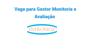 Vaga para Gestor Monitoria e Avaliação (Matola)