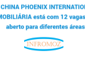 A China Phoenix International Imobiliária está com 12 vagas em aberto para diferentes áreas. Candidate-se já!