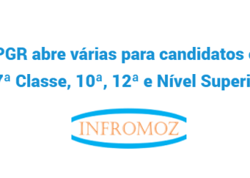 A PGR abre várias vagas para candidatos com 7ª Classe, 10ª, 12ª e Nível Superior