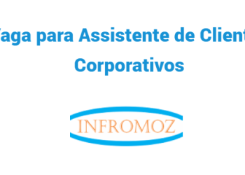 Vaga para Assistente de Clientes Corporativos (Beira e Quelimane)