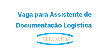Vaga para Assistente de Documentação Logística
