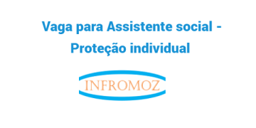 Vaga para Assistente social – Proteção individual (Pemba e Mecufi)