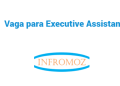 Vaga para Executive Assistant (1 vaga)