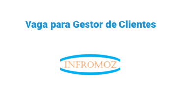Vaga para Gestor de Cliente (Xai-Xai)