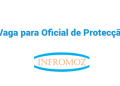 Vaga para Oficial de Protecção (Mueda, Chiure e Mocimboa da Praia)