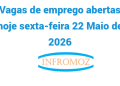 Vagas de emprego abertas hoje sexta-feira 22 Maio de 2026