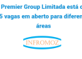 A Premier Group Limitada está com 25 vagas em aberto para diferentes áreas. Candidate-se já!