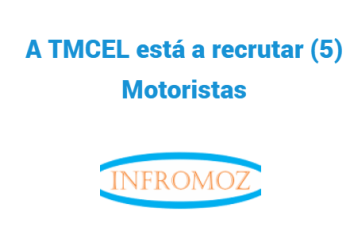 A TMCEL está a recrutar (5) Motoristas