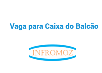 O FNB está a recrutar (1) Caixa do Balcão para Tete