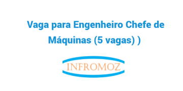 Vaga para Engenheiro Chefe de Máquinas (5 vagas)