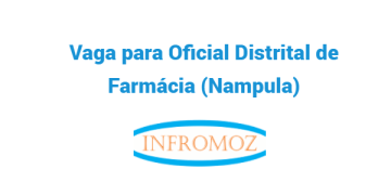 Vaga para Oficial Distrital de Farmácia (Nampula)