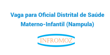 Vaga para Oficial Distrital de Saúde Materno-Infantil (Nampula)