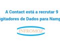 A Contact está a recrutar 9 Digitadores de Dados para Nampula