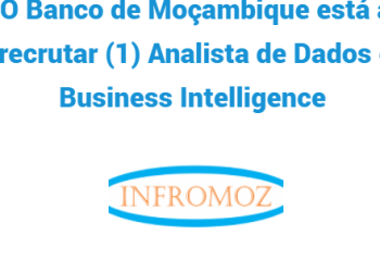 O Banco de Moçambique está a recrutar (1) Analista de Dados e Business Intelligence