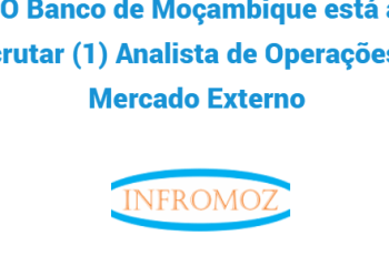 O Banco de Moçambique está a recrutar (1) Analista de Operações de Mercado Externo