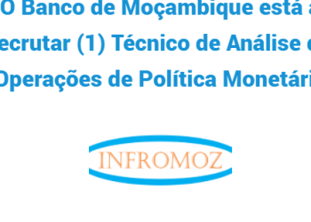 O Banco de Moçambique está a recrutar (1) Técnico de Análise de Operações de Política Monetária