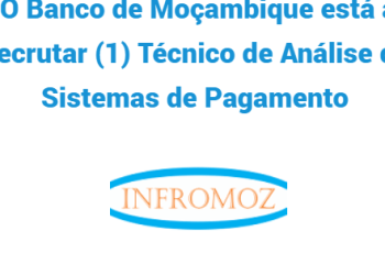 O Banco de Moçambique está a recrutar (1) Técnico de Análise de Sistemas de Pagamento