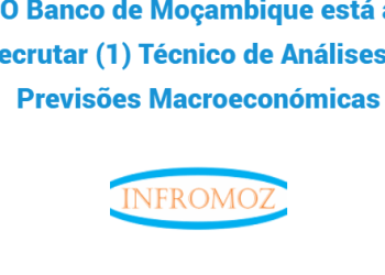 O Banco de Moçambique está a recrutar (1) Técnico de Análises e Previsões Macroeconómicas