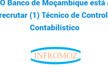 O Banco de Moçambique está a recrutar (1) Técnico de Controlo Contabilístico
