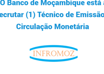 O Banco de Moçambique está a recrutar (1) Técnico de Emissão e Circulação Monetária