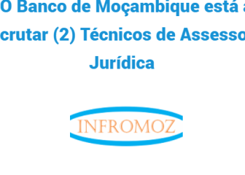 O Banco de Moçambique está a recrutar (2) Técnicos de Assessoria Jurídica