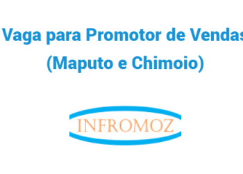 Vaga para Promotor de Vendas (Maputo e Chimoio)