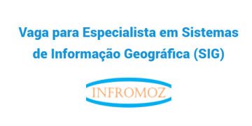 Vaga para Especialista em Sistemas de Informação Geográfica (SIG)